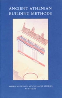 Ancient Athenian Building Methods - John McK. Camp II, William B. Dinsmoor