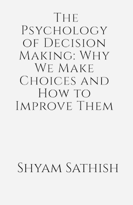 The Psychology of Decision Making - Shyam Sathish