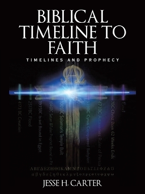 Biblical Timeline to Faith - Jesse H Carter