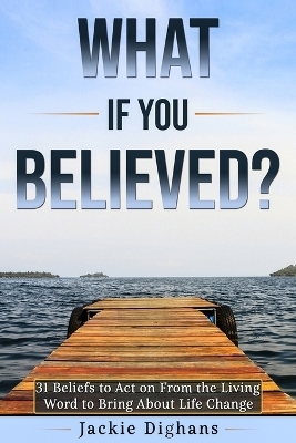 What if you Believed? - Jackie Dighans