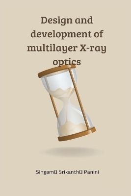 Design and development of multilayer X-ray optics - Singam Srikanth Panini