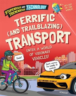 Stupendous and Tremendous Technology: Terrific and Trailblazing Transport - Claudia Martin