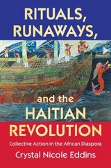 Rituals, Runaways, and the Haitian Revolution - Eddins, Crystal Nicole
