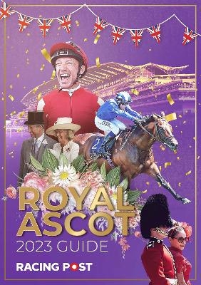 Racing Post Royal Ascot Guide 2023 - Nick Pulford