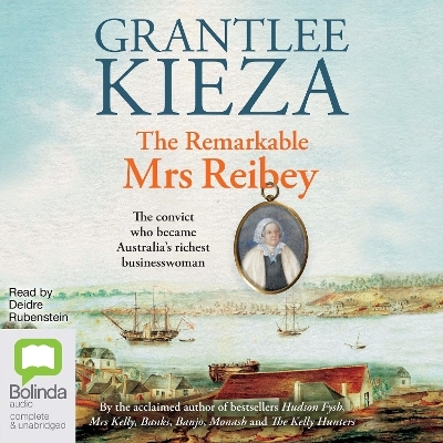 The Remarkable Mrs Reibey - Grantlee Kieza