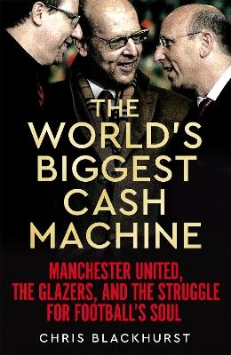The World's Biggest Cash Machine - Chris Blackhurst