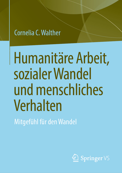 Humanitäre Arbeit, sozialer Wandel und menschliches Verhalten - Cornelia C. Walther