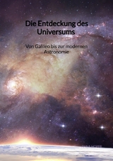 Die Entdeckung des Universums - Von Galileo bis zur modernen Astronomie - Anna Hoppe
