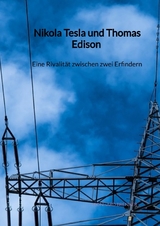 Nikola Tesla und Thomas Edison - Eine Rivalität zwischen zwei Erfindern - Leonhard Brenner