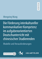 Die Förderung interkultureller kommunikativer Kompetenz im aufgabenorientierten Deutschunterricht mit chinesischen Studierenden - Mengxing Wang