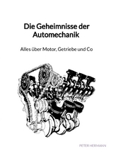 Die Geheimnisse der Automechanik - Alles über Motor, Getriebe und Co - Peter Hermann