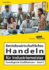 Betriebswirtschaftliches Handeln für Industriemeister - Grundlegende Qualifikationen - Band 2 - Bülbül, Tarkan