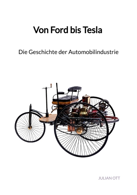 Von Ford bis Tesla - Die Geschichte der Automobilindustrie - Julian Ott