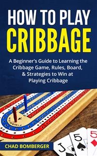 How to Play Cribbage - Chad Bomberger