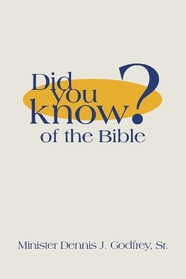 Did You Know? of the Bible - Minister Dennis J Godfrey  Sr