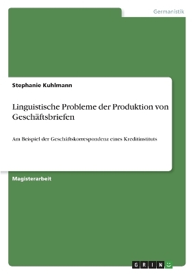 Linguistische Probleme der Produktion von GeschÃ¤ftsbriefen - Stephanie Kuhlmann