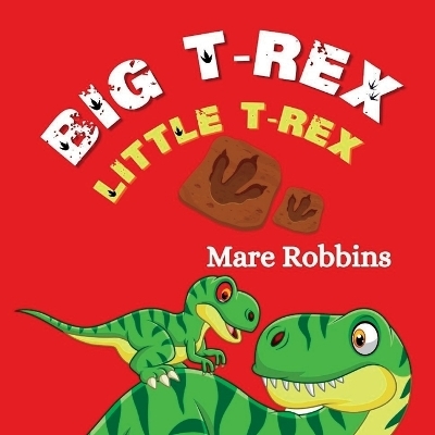 Big T-Rex. Little T-Rex - Mare Robbins