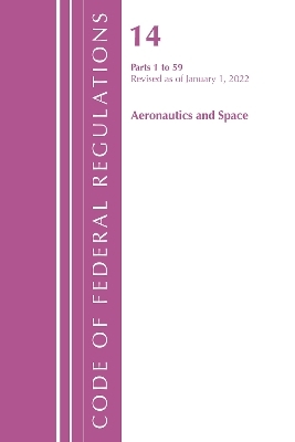 Code of Federal Regulations, Title 14 Aeronautics and Space 1-59, Revised as of January 1, 2022 -  Office of The Federal Register (U.S.)