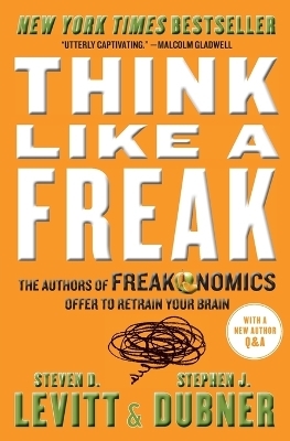 Think Like a Freak - Steven D Levitt, Stephen J Dubner