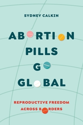 Abortion Pills Go Global - Dr. Sydney Calkin