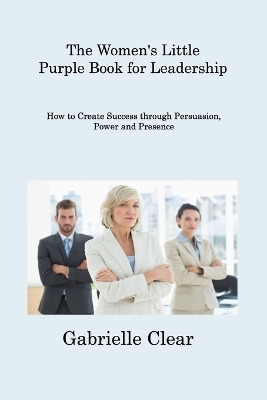 The Women's Little Purple Book for Leadership - Gabrielle Clear