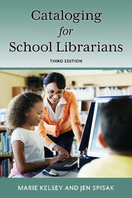 Cataloging for School Librarians - Marie Kelsey, Jen Spisak