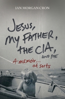 Jesus, My Father, The CIA, and Me - Ian Morgan Cron