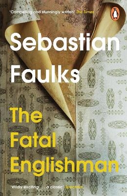 The Fatal Englishman - Sebastian Faulks