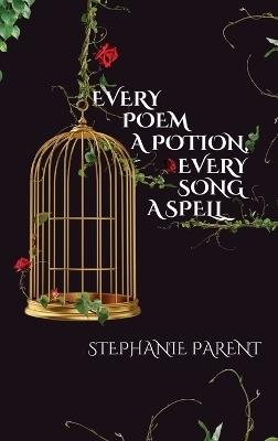 Every Poem a Potion, Every Song a Spell - Stephanie Parent