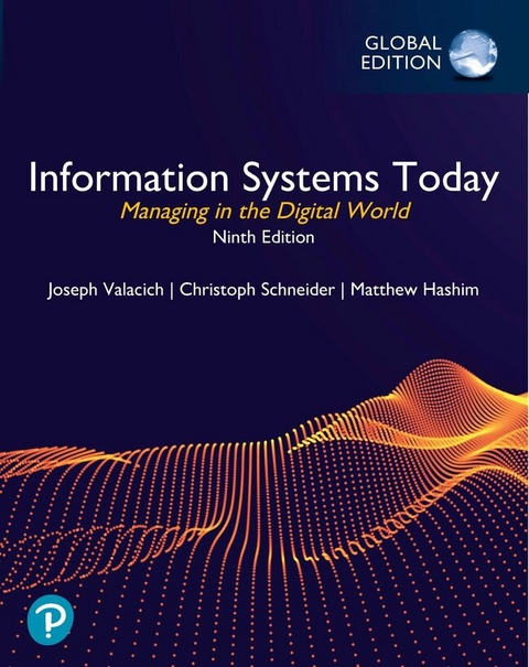 Information Systems Today: Managing in the Digital World, Global Edition - Joseph Valacich, Christoph Schneider