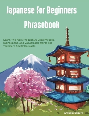 Japanese For Beginners Phrasebook - Arakaki Saburo