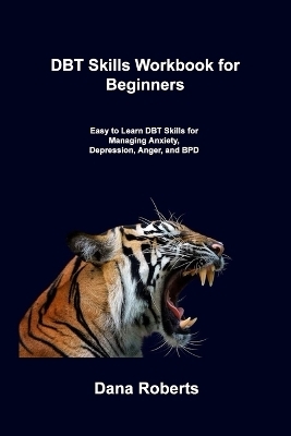 DBT Skills Workbook for Beginners - Dana Roberts