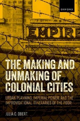 The Making and Unmaking of Colonial Cities - Julia C. Obert
