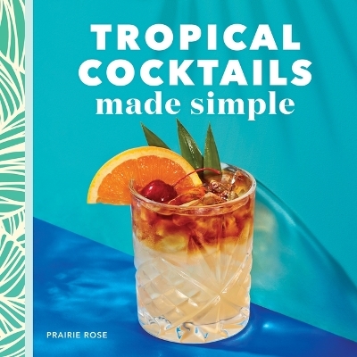 Tropical Cocktails Made Simple - Prairie Rose