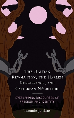 The Haitian Revolution, the Harlem Renaissance, and Caribbean Négritude - Tammie Jenkins