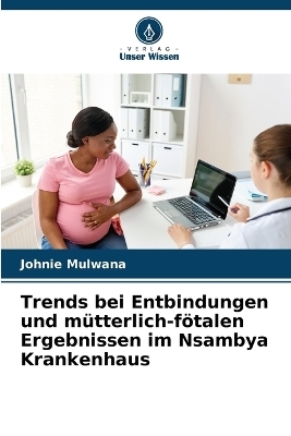 Trends bei Entbindungen und mütterlich-fötalen Ergebnissen im Nsambya Krankenhaus - Johnie Mulwana