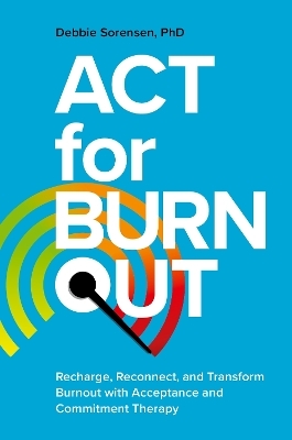ACT for Burnout - Debbie Sorensen