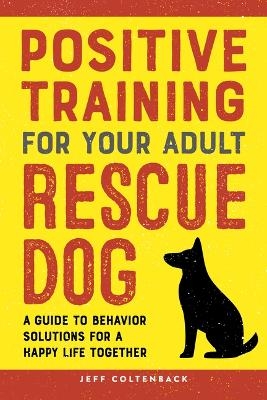 Positive Training for Your Adult Rescue Dog - Jeff Coltenback