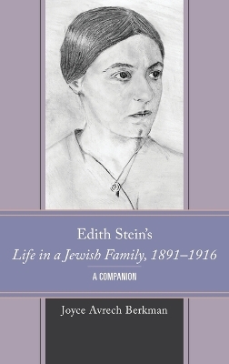 Edith Stein's Life in a Jewish Family, 1891–1916 - Joyce Avrech Berkman