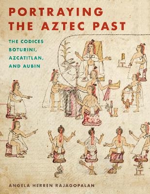 Portraying the Aztec Past - Angela Herren Rajagopalan