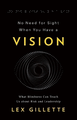 No Need for Sight When You Have a Vision - Lex Gillette