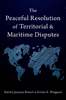 The Peaceful Resolution of Territorial and Maritime Disputes - Emilia Justyna Powell, Krista E. Wiegand