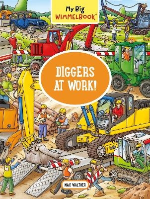 My Big Wimmelbook - Diggers at Work! - Max Walther