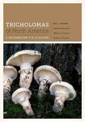 Tricholomas of North America - Alan E. Bessette, Arleen R. Bessette, William C. Roody, Steven A. Trudell
