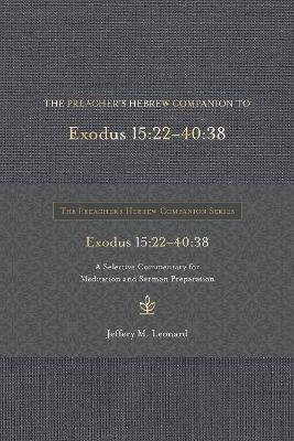 The Preacher's Hebrew Companion to Exodus 15:22--40:38 - Jeffery M Leonard