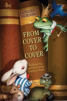 From Cover to Cover (Revised Edition) Evaluating and Reviewing Children' s Books - Kathleen T. Horning