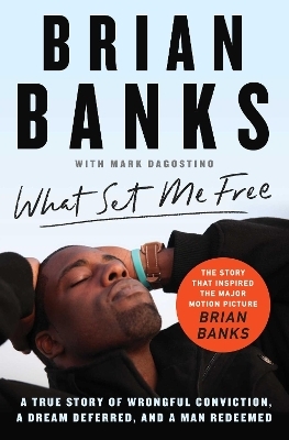 What Set Me Free (The Story That Inspired the Major Motion Picture Brian Banks) - Brian Banks