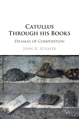 Catullus Through his Books - John Kyrin Schafer