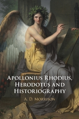 Apollonius Rhodius, Herodotus and Historiography - A. D. Morrison