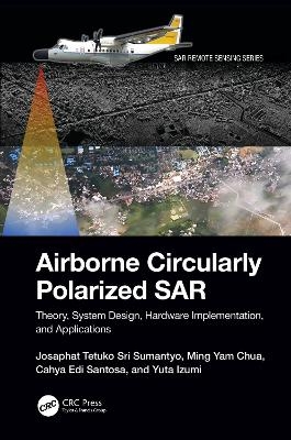 Airborne Circularly Polarized SAR - Josaphat Tetuko Sri Sumantyo, Ming Yam Chua, Cahya Edi Santosa, Yuta Izumi